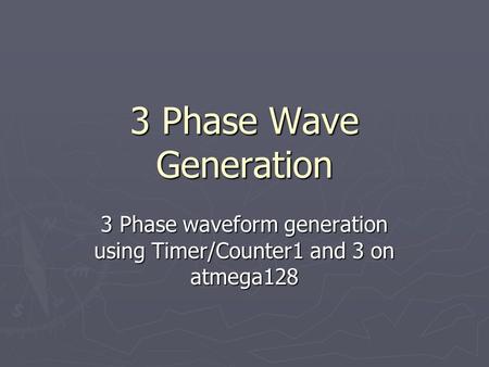 3 Phase Wave Generation 3 Phase waveform generation using Timer/Counter1 and 3 on atmega128.