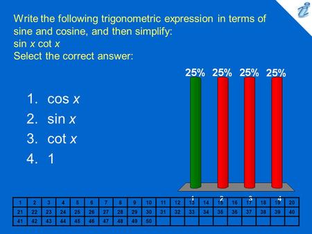 Write the following trigonometric expression in terms of sine and cosine, and then simplify: sin x cot x Select the correct answer: 1234567891011121314151617181920.