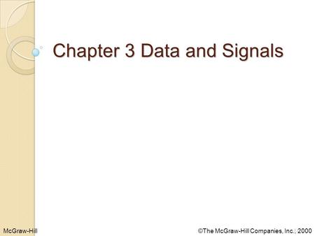 McGraw-Hill©The McGraw-Hill Companies, Inc., 2000 Chapter 3 Data and Signals 3.1.