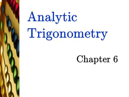 Analytic Trigonometry Chapter 6 TexPoint fonts used in EMF. Read the TexPoint manual before you delete this box.: AA A A AAA A A A A.