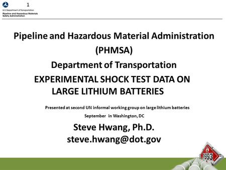Pipeline and Hazardous Material Administration (PHMSA) Department of Transportation EXPERIMENTAL SHOCK TEST DATA ON LARGE LITHIUM BATTERIES Presented at.