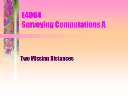 E4004 Surveying Computations A Two Missing Distances.