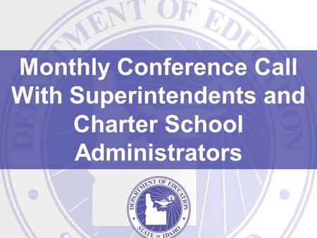 Monthly Conference Call With Superintendents and Charter School Administrators.