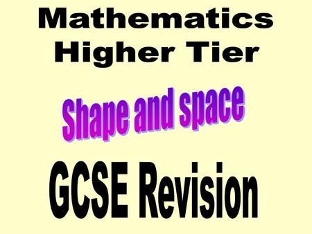 Mathematics Higher Tier Shape and space GCSE Revision.