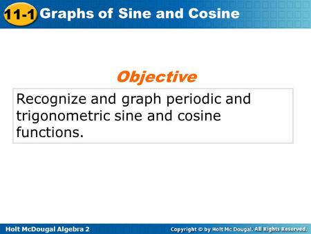 Objective Recognize and graph periodic and trigonometric sine and cosine functions.