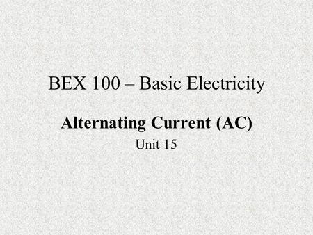 BEX 100 – Basic Electricity Alternating Current (AC) Unit 15.