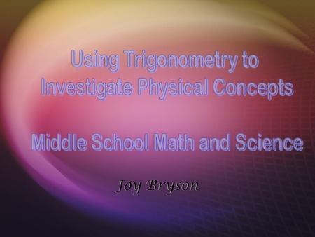 Joy Bryson. Overview  This lesson will address the trigonometry concepts of the Pythagorean Theorem,and the functions of sine cosine and tangent. Those.