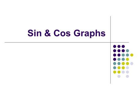 Sin & Cos Graphs. Let’s explore the sine graph!  _unit_circle_degrees.html