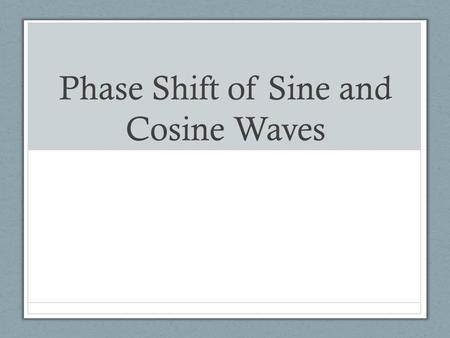Phase Shift of Sine and Cosine Waves. Review y = a*sin(b*x) y = a*cos(b*x) a  amplitude Vertical stretch/shrink b  frequency Horizontal stretch/shrink.