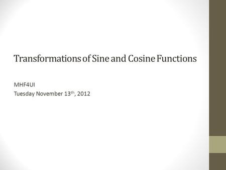 Transformations of Sine and Cosine Functions MHF4UI Tuesday November 13 th, 2012.