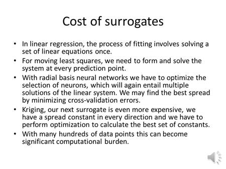 Cost of surrogates In linear regression, the process of fitting involves solving a set of linear equations once. For moving least squares, we need to.
