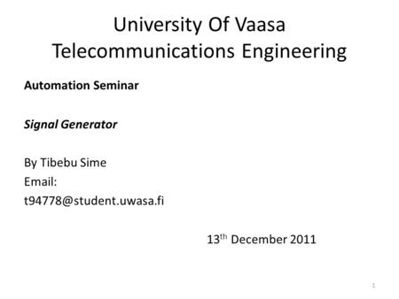 University Of Vaasa Telecommunications Engineering Automation Seminar Signal Generator By Tibebu Sime   13 th December 2011.