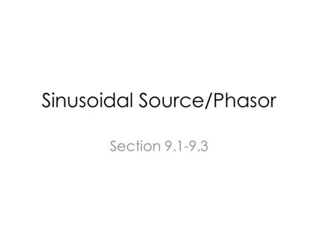 Sinusoidal Source/Phasor Section 9.1-9.3. Outline RMS Voltage (Section 9.1) Sinusoidal Response (Section 9.2) Phasor Notation (Section 9.3)