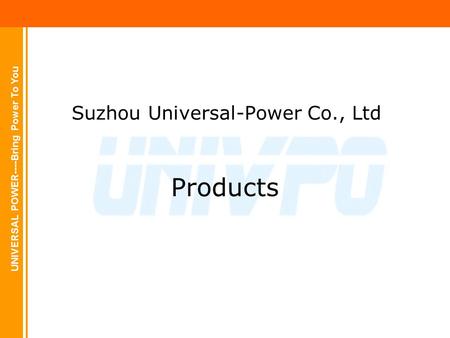UNIVERSAL POWER----Bring Power To You Suzhou Universal-Power Co., Ltd Products.
