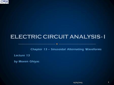 Chapter 13 – Sinusoidal Alternating Waveforms Lecture 13 by Moeen Ghiyas 05/05/2015 1.