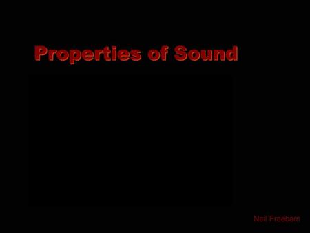 Properties of Sound Neil Freebern. Sound Sound is produced when something vibrates. Vibrations disturb the air, creating variations in air pressure. Variation.