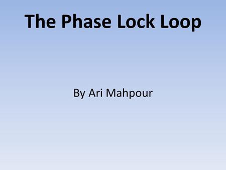 The Phase Lock Loop By Ari Mahpour. The Equation +