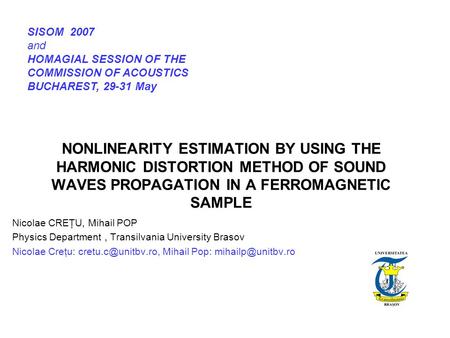 NONLINEARITY ESTIMATION BY USING THE HARMONIC DISTORTION METHOD OF SOUND WAVES PROPAGATION IN A FERROMAGNETIC SAMPLE Nicolae CREŢU, Mihail POP Physics.