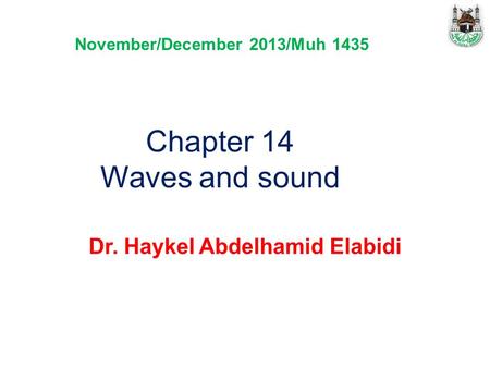 Chapter 14 Waves and sound Dr. Haykel Abdelhamid Elabidi November/December 2013/Muh 1435.