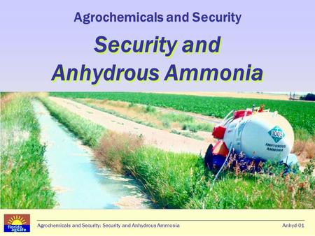 Agrochemicals and Security: Security and Anhydrous AmmoniaAnhyd-01 Security and Anhydrous Ammonia Agrochemicals and Security Security and Anhydrous Ammonia.