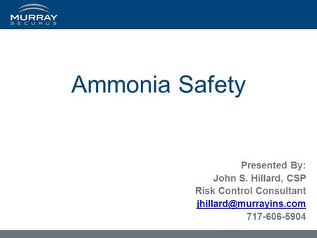 Ammonia Safety Presented By: John S. Hillard, CSP