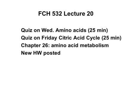 FCH 532 Lecture 20 Quiz on Wed. Amino acids (25 min)