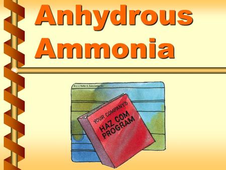 Anhydrous Ammonia. Health hazards v Irritant to mucous membranes v Corrosive effects from high levels v Coughing and bronchial spasms 1a.