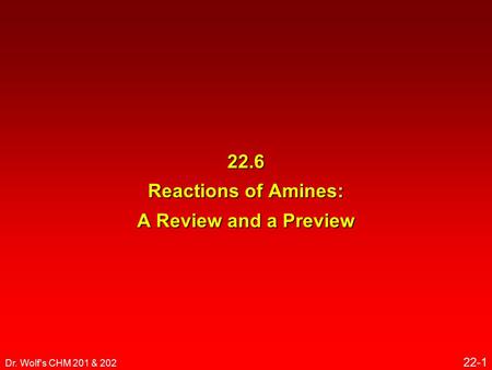 Dr. Wolf's CHM 201 & 202 22-1 22.6 Reactions of Amines: A Review and a Preview.