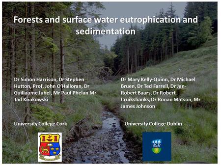 Forests and surface water eutrophication and sedimentation Dr Mary Kelly-Quinn, Dr Michael Bruen, Dr Ted Farrell, Dr Jan- Robert Baars, Dr Robert Cruikshanks,
