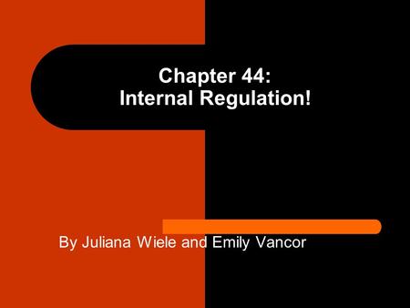 Chapter 44: Internal Regulation! By Juliana Wiele and Emily Vancor.