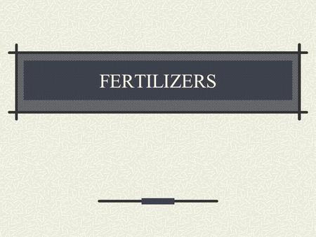 FERTILIZERS. Fertilizer Defined Fertilizer – material applied to soil or plants to supply essential elements Four categories: MineralInorganic Organic.