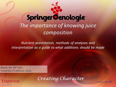 Creating Character The importance of knowing juice composition Nutrient assimilation, methods of analyses and interpretation as a guide to what additions.