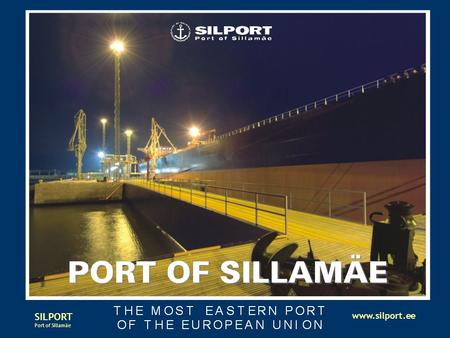 SILPORT Port of Sillamäe www.silport.ee. SILPORT Port of Sillamäe www.silport.ee SILPORT – THE CLOSEST EU PORT TO RUSSIA.