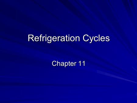 Refrigeration Cycles Chapter 11.