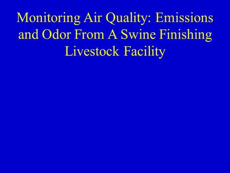Monitoring Air Quality: Emissions and Odor From A Swine Finishing Livestock Facility.