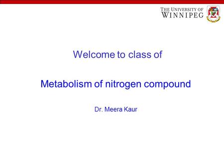 Welcome to class of Metabolism of nitrogen compound Dr. Meera Kaur.