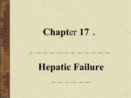 1 Chapter 17 ． Hepatic Failure. 2 Section 1. Concept of hepatic failure.