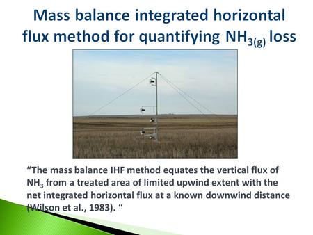 “The mass balance IHF method equates the vertical flux of NH 3 from a treated area of limited upwind extent with the net integrated horizontal flux at.