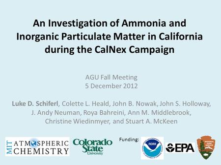 An Investigation of Ammonia and Inorganic Particulate Matter in California during the CalNex Campaign AGU Fall Meeting 5 December 2012 Luke D. Schiferl,