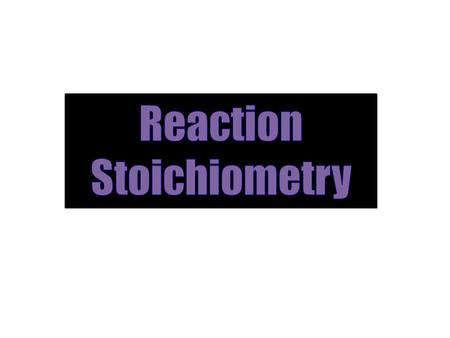 Reaction Stoichiometry.