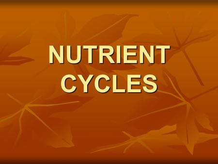 NUTRIENT CYCLES. GEOCHEMICAL CYCLES Movement of a particular form of matter through the living and nonliving parts of an ecosystem Earth is a closed system…must.