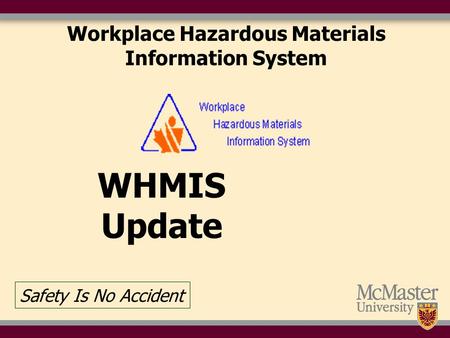 Workplace Hazardous Materials Information System WHMIS Update Safety Is No Accident.