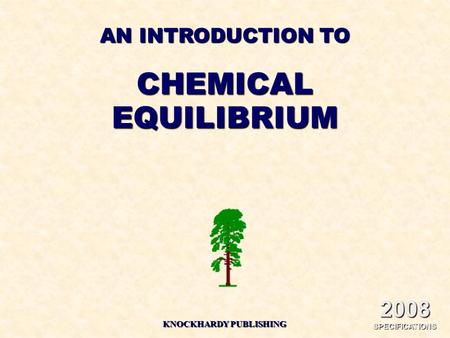 AN INTRODUCTION TO CHEMICALEQUILIBRIUM KNOCKHARDY PUBLISHING 2008 SPECIFICATIONS.