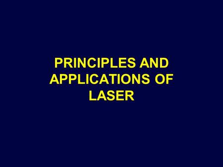 PRINCIPLES AND APPLICATIONS OF LASER. LASERS ARE EVERYWHERE… 5 mW diode laser Few mm diameter Terawatt NOVA laser Lawrence Livermore Labs Futball field.