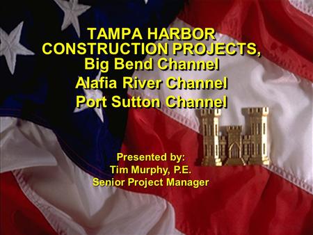 TAMPA HARBOR CONSTRUCTION PROJECTS, Big Bend Channel Alafia River Channel Port Sutton Channel TAMPA HARBOR CONSTRUCTION PROJECTS, Big Bend Channel Alafia.