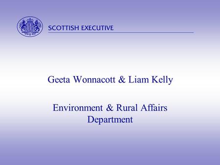  Geeta Wonnacott & Liam Kelly Environment & Rural Affairs Department.