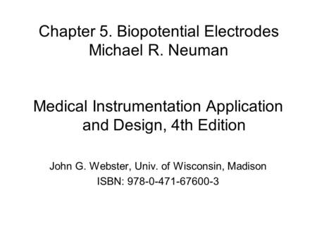 Chapter 5. Biopotential Electrodes Michael R. Neuman