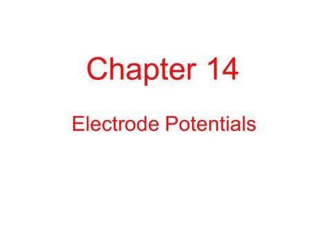Chapter 14 Electrode Potentials.