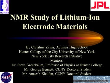 NMR Study of Lithium-Ion Electrode Materials By Christina Zayas, Aquinas High School Hunter College of the City University of New York New York City Research.