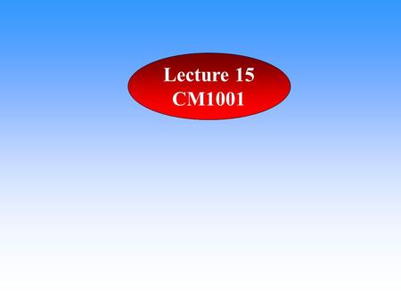 Lecture 15 CM1001.